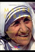 MADRE TERESA Todo comenzó en mi tierra: Con Cartas Inéditas a la Familia