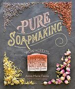 Pure Soapmaking: How to Create Nourishing, Natural Skin Care Soaps (en Inglés)