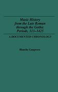Music History From the Late Roman Through the Gothic Periods, 313-1425: A Documented Chronology (en Inglés)