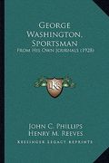 george washington, sportsman: from his own journals (1928)
