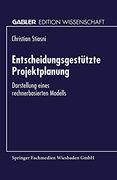 Entscheidungsgestützte Projektplanung: Darstellung Eines Rechnerbasierten Modells (en Alemán)