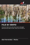 FILO DI VENTO. Cronache della mia visita alla natura selvaggia della penisola della Florida, Stati Uniti d'America. (en Italiano)