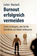 Burnout Erfolgreich Vermeiden: Sechs Strategien, Wie Sie Ihr Verhältnis Zur Arbeit Verbessern (en Alemán)