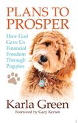 Plans to Prosper: How God Brought Financial Freedom Through Puppies (en Inglés)