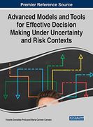 Advanced Models and Tools for Effective Decision Making Under Uncertainty and Risk Contexts (Advances in Business Strategy and Competitive Advantage (Absca)) 