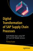 Digital Transformation of SAP Supply Chain Processes: Build Mobile Apps Using SAP Btp and SAP Mobile Services (en Inglés)