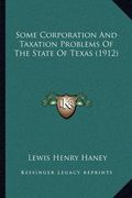 some corporation and taxation problems of the state of texas (1912)