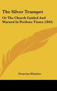 the silver trumpet: or the church guided and warned in perilous times (1844)