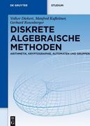 Diskrete Algebraische Methoden: Arithmetik, Kryptographie, Automaten Und Gruppen (en Alemán)