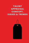 Talent Appraisal Concept, Issues & Trends (en Inglés)