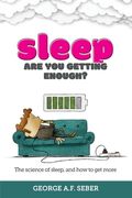Sleep: The science of sleep, and how to get more