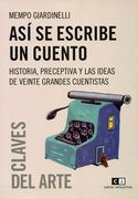 Asi se Escribe un Cuento Historia Preceptiva y las Idea s de Veinte Grandes Cuentistas