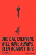 One Day, Everyone Will Have Always Been Against This (en Inglés)