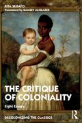 The Critique of Coloniality: Eight Essays (Decolonizing the Classics) (en Inglés)