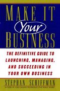 make it your business: the definitive guide to launching and succeeding in your own business (en Inglés)