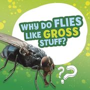 Why do Flies Like Gross Stuff? (Amazing Animal Q&As) (en Inglés)