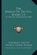 the annals of tacitus, books 1-6: an english translation (1904) (en Inglés)