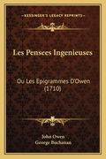 Les Pensees Ingenieuses: Ou Les Epigrammes D'Owen (1710) (en Francés)