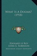 what is a dogma? (1918)