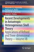 Recent Developments in Anisotropic Heterogeneous Shell Theory: Applications of Refined and Three-Dimensional Theory-Volume Iib: 2b (Springerbriefs in Applied Sciences and Technology) (en Inglés)