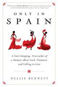 Only in Spain: A Foot-Stomping, Firecracker of a Memoir About Food, Flamenco, and Falling in Love (en Inglés)