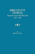 Bibb County, Georgia, Superior Court Trial Records, 1822-1842 (en Inglés)