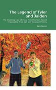 The Legend of Tyler and Jaiden: The Riveting Tale of how two Warriors Faced Impossible Trial, yet Still Reaped Victory (en Inglés)