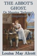 The Abbot's Ghost, or Maurice Treheme's Temptation 
