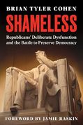Shameless: Republicans' Deliberate Dysfunction and the Battle to Preserve Democracy (en Inglés)
