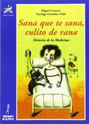 Sana que te sana, culito de rana. Historia de la Medicina (Alba y mayo, ciencia)
