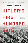Hitler'S First Hundred Days: When Germans Embraced the Third Reich (en Inglés)