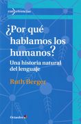 Por qué Hablamos los Humanos? Una Historia Natural del Lenguaje (Con Vivencias)