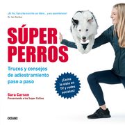 Súper Perros: Trucos Y Consejos de Adiestramiento Paso a Paso