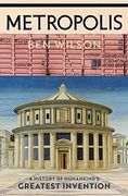 Metropolis: A History of Humankind’S Greatest Invention (en Inglés)