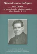 mision de luis i rodriguez en francia la proteccion de los refugiados espanoles, julio a diciembre de 1940