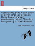 observations, good or bad, stupid or clever, serious or jocular, on squire foote's dramatic entertainment, intitled, the minor. by a genius [i.e. jame (en Inglés)