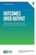 Outcomes Over Output: Why Customer Behavior is the key Metric for Business Success (en Inglés)