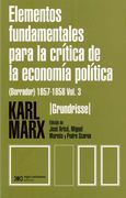 Elementos Fundamentales Para la Crítica de la Economía Política (Borrador) 1857-1858 / Vol. 3 / 3 ed.