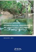 Understanding Hydrological Processes in an Ungauged Catchment in Sub-Saharan Africa: Unesco-Ihe PhD Thesis (en Inglés)