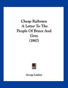 cheap railways: a letter to the people of bruce and grey (1867)