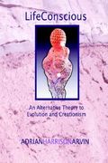 lifeconscious: an alternative theory to evolution and creationism (en Inglés)