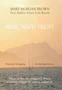 Seek, Wait, Trust: Poems for Navigating the Spiritual Journey (en Inglés)
