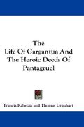 the life of gargantua and the heroic deeds of pantagruel (en Inglés)