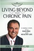 Living Beyond Your Chronic Pain: 8 Simple Steps to a Pain-Free and Healthy Life (en Inglés)