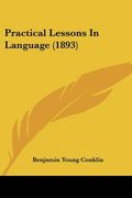 practical lessons in language (1893) (en Inglés)