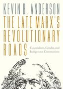 The Late Marxs Revolutionary Roads: Colonialism, Gender, and Indigenous Communism (en Inglés)