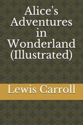 Alice's Adventures in Wonderland (Illustrated): Alice in Wonderland (en Inglés)