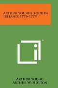 Arthur Youngs Tour in Ireland, 1776-1779 (en Inglés)
