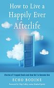 How to Live a Happily Ever Afterlife: Stories of Trapped Souls and how not to Become one (en Inglés)