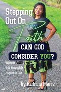 Stepping Out On Faith: Can God Consider You? (en Inglés)